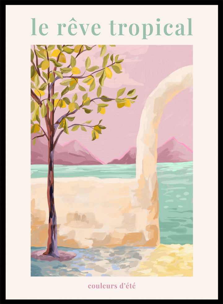 Artistic depiction of a tropical scene with a tree, beach, and mountains, featuring the text 'le rève tropical' and 'couleurs d'été'. Le Rêve Tropical Lemon Tree by Goed Blauw is a coastal art print and wall poster featuring a lemon tree, archway, and ocean view in warm pastel tones.