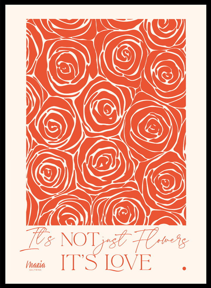 Pattern of red roses with text 'It's NOT just flowers IT'S LOVE' on a beige background. About Love. Smell of Roses by Maria Galybina is a floral art print with coral rose patterns and romantic typography. Modern love wall poster.