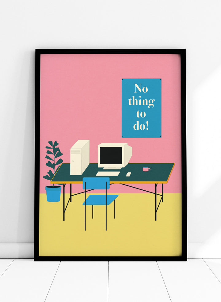 Illustration of a retro computer setup with 'No thing to do!' text on a pink wall. Nothing To Do by Rosi Feist is a modern minimalist desk art print with Bauhaus-inspired design and bold text. Officially licensed fine art poster with framing.