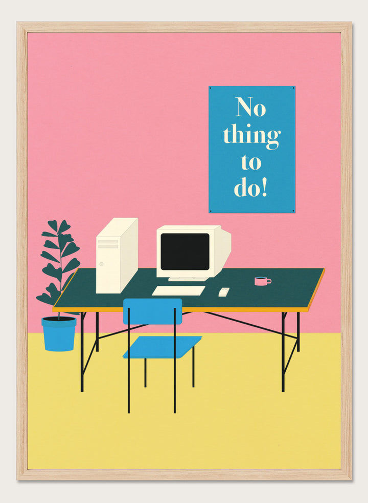 Illustration of a retro computer setup with 'No thing to do!' text on a pink wall. Nothing To Do by Rosi Feist is a modern minimalist desk art print with Bauhaus-inspired design and bold text. Officially licensed fine art poster with framing.