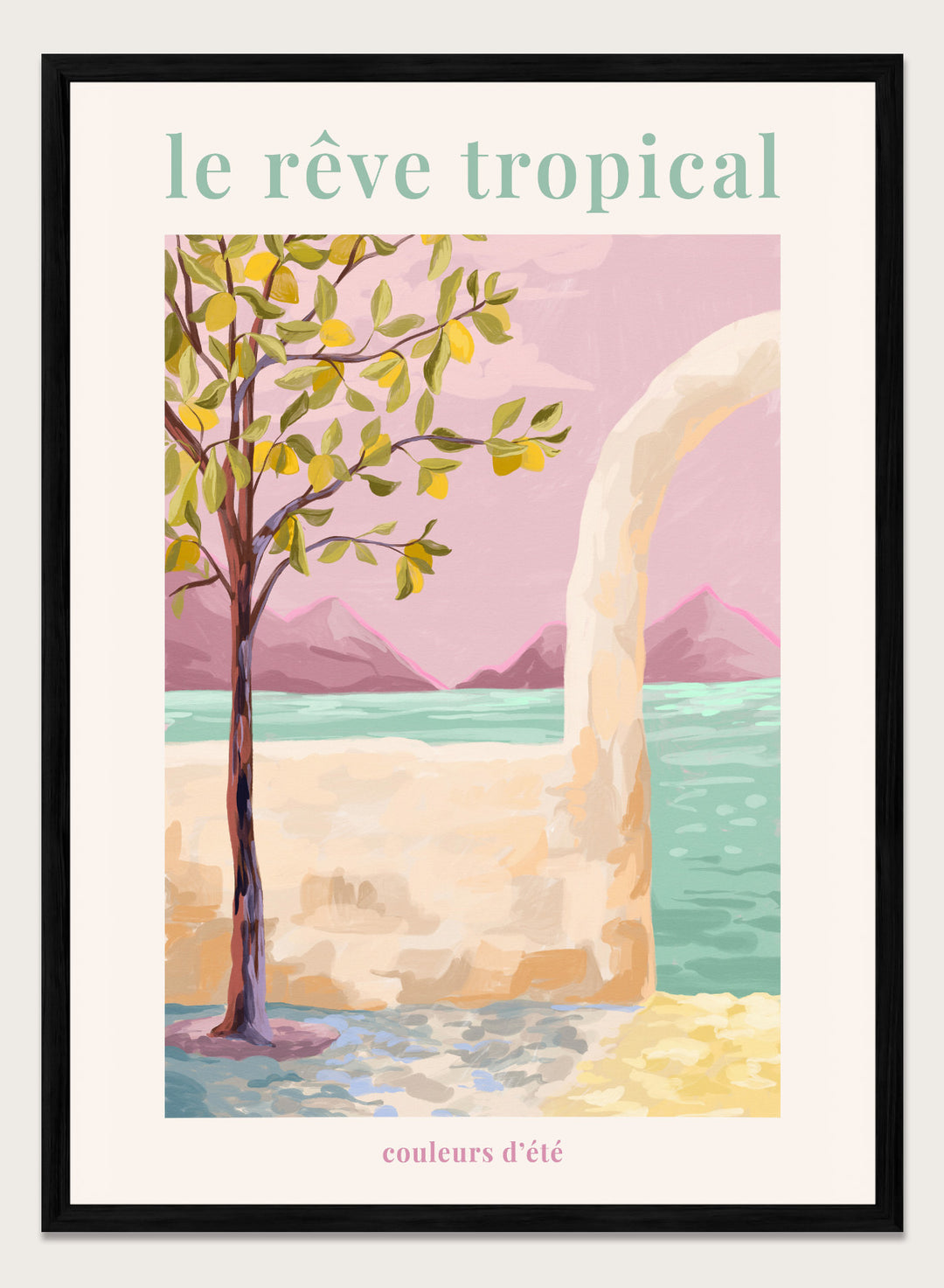 Artistic depiction of a tropical scene with a tree, beach, and mountains, featuring the text 'le rève tropical' and 'couleurs d'été'. Le Rêve Tropical Lemon Tree by Goed Blauw is a coastal art print and wall poster featuring a lemon tree, archway, and ocean view in warm pastel tones.