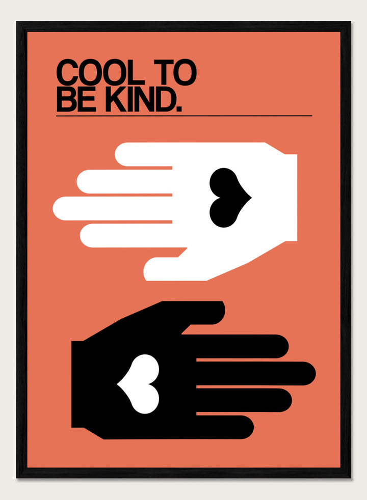 Poster with two hands reaching towards each other, one white and one black, on an orange background with 'Cool to be kind' text. Cool To Be Kind by Frances Collett is a modern kindness art print featuring two graphic hands with heart symbols. Officially licensed contemporary wall poster with optional framing.